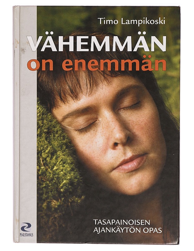 Vähemmän on enemmän : tasapainoisen ajankäytön opas - Timo Lampikoski - Tietokirjat ja oppaat - 10105289981 - 0
