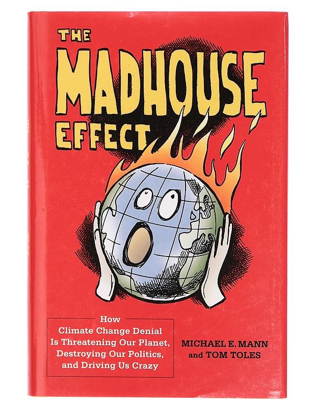 The Madhouse Effect : How Climate Change Denial is Threatening Our Planet, Destroying Our Politics, and Driving Us Crazy - Michael E. Mann - Tietokirjat ja oppaat - 10105290201 - 0
