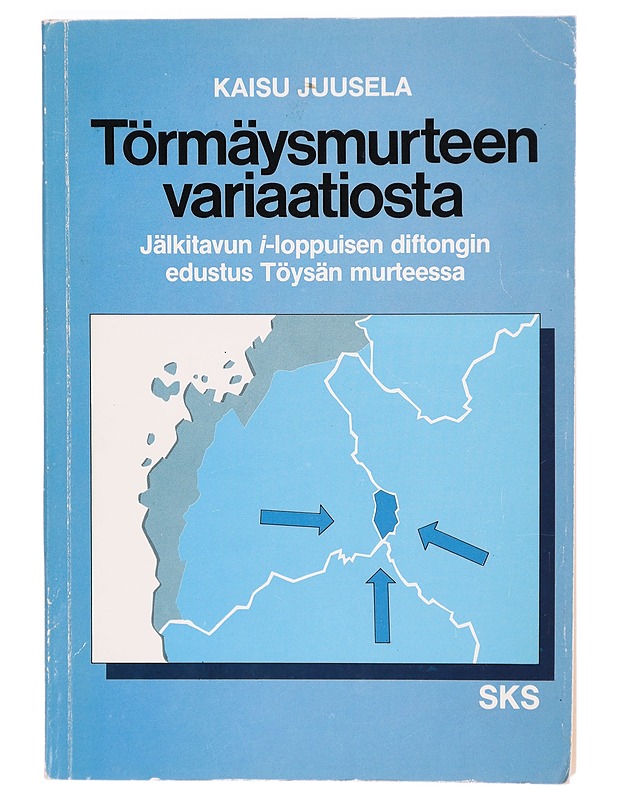 Törmäysmurteen variaatiosta : jälkitavun i-loppuisen diftongin edustus Töysän murteessa - Kaisu Juusela - Tietokirjat ja oppaat - 10105290275 - 0