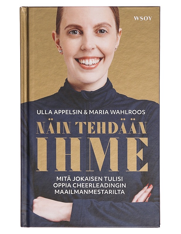Näin tehdään ihme : Mitä jokaisen tulisi oppia cheerleadingin maailmanmestarilta - Ulla Appelsin - Tietokirjat ja oppaat - 10105290294 - 0