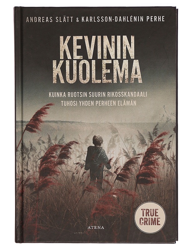 Kevinin kuolema : kuinka Ruotsin suurin rikosskandaali tuhosi yhden perheen elämän - Andreas Slätt - Elämäkerrat ja muistelmat - 10105290426 - 0