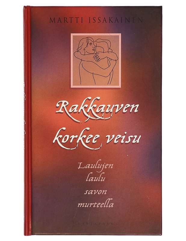 Rakkauven korkee veisu : Laulujen laulu savon murteella - Martti Issakainen - Runot ja näytelmät - 10105290575 - 0