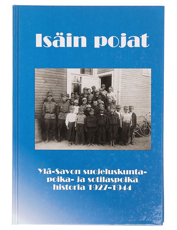Isäin pojat : Ylä-Savon suojeluskuntapoika- ja sotilaspoika historia 1927-1944 - Seppo Paldanius - Historiakirjat - 10105290592 - 0