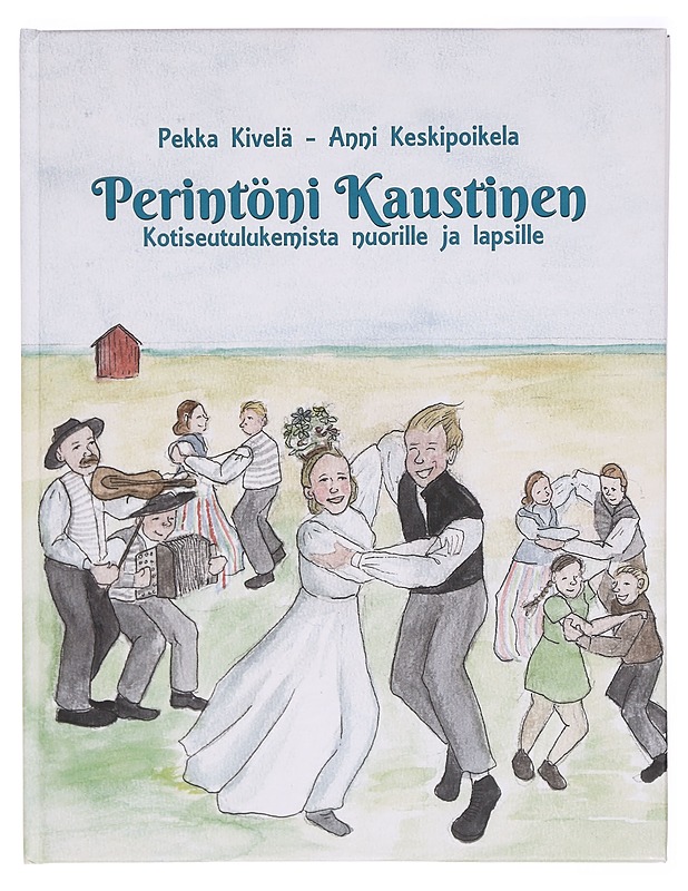 Perintöni Kaustinen : Kotiseutulukemista lapsille ja nuorille - Kivelä, Pekka - Tietokirjat ja oppaat - 10105290610 - 0