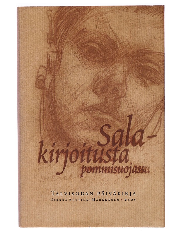 Salakirjoitusta pommisuojassa : talvisodan päiväkirja - Sirkka Anttila-Markkanen - Elämäkerrat ja muistelmat - 10105290624 - 0
