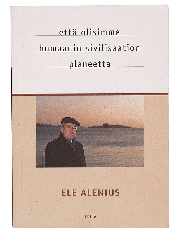 Että olisimme humaanin sivilisaation planeetta - Ele Alenius - Tietokirjat - 10105290849 - 0