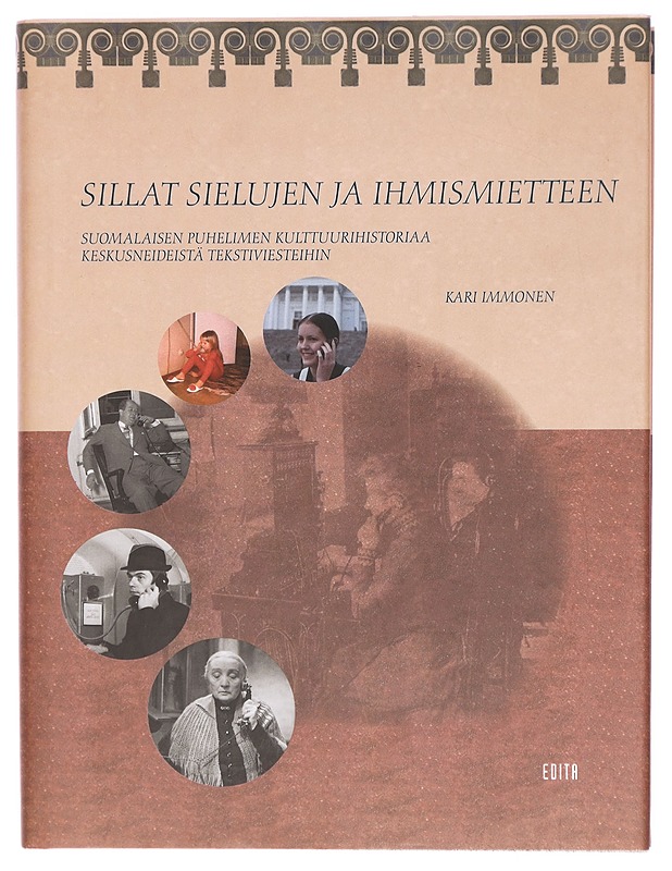 Sillat sielujen ja ihmismietteen : suomalaisen puhelimen kulttuurihistoriaa keskusneideistä tekstiviesteihin - Kari Immonen - Tietokirjat - 10105291252 - 0