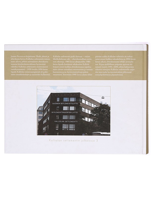 Yksilö, yhteisö ja yhteiskunta : Kalliolan setlementti 1919-2009 - Jarmo Peltola - Tietokirjat ja oppaat - 10105291326 - 1