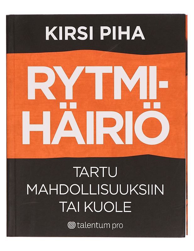 Rytmihäiriö : tartu mahdollisuuksiin tai kuole - Kirsi Piha - Tietokirjat - 10105291632 - 0