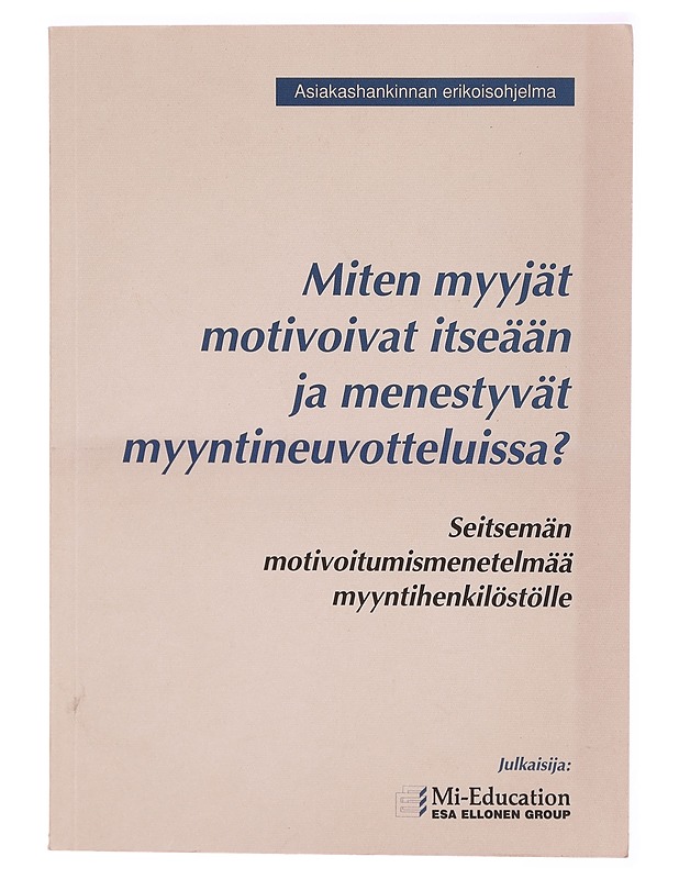 Miten myyjät motivoivat itseään ja menestyvät myyntineuvotteluissa? : seitsemän motivoitumismenetelmää myyntihenkilöstölle - Hans Christian Altmann - Tietokirjat - 10105291630 - 0