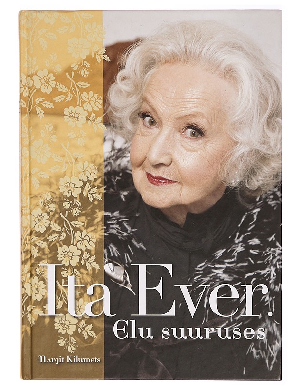 Ita Ever. Elu suuruses - Margit Kilumets - Elämäkerrat ja muistelmat - 10105291857 - 0