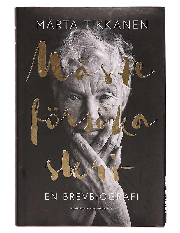 Måste försöka skri- : en brevbiografi - Märta Tikkanen - Elämäkerrat ja muistelmat - 10105291974 - 0