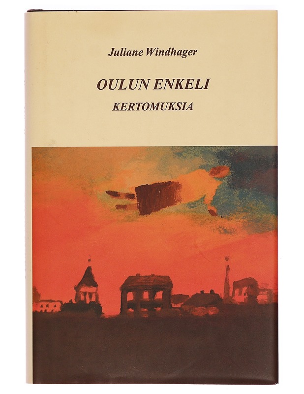 Oulun enkeli : kertomuksia - Juliane Windhager - Kaunokirjallisuus - 10105292380 - 0