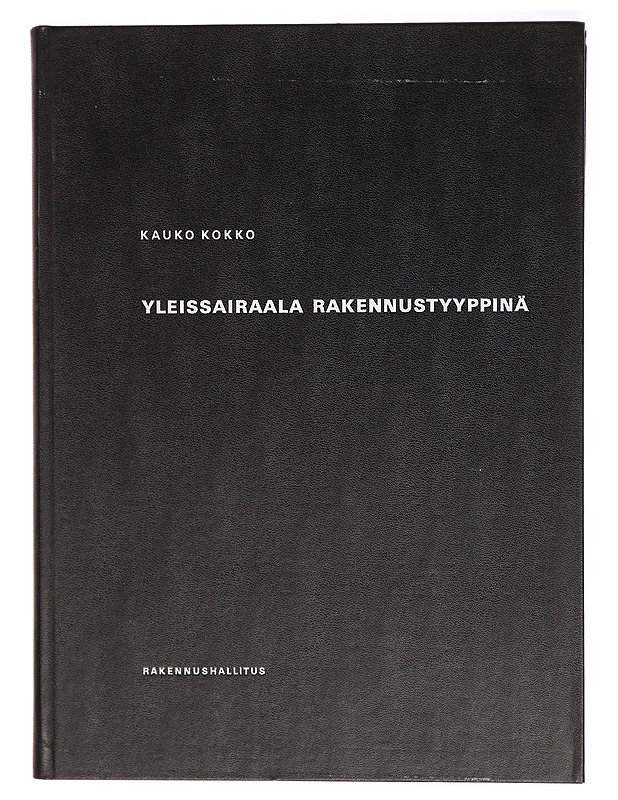 Yleissairaala rakennustyyppinä : Ohjelmointia, suunnittelua ja kustannuksia koskeva selvitys - Kauko Kokko - Tietokirjat ja oppaat - 10105293029 - 0