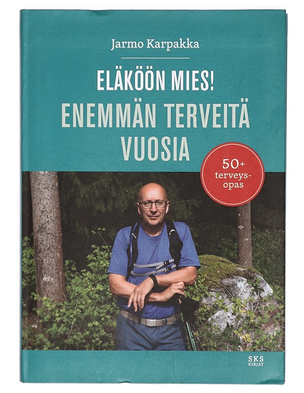 Eläköön mies! : enemmän terveitä vuosia : 50+ terveysopas - Jarmo Karpakka - Tietokirjat ja oppaat - 10105293535 - 0