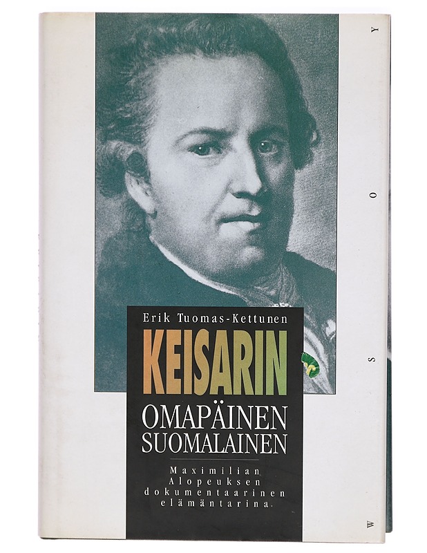 Keisarin omapäinen suomalainen : Maximilian Alopeuksen dokumentaarinen elämäntarina - Erik Tuomas-Kettunen - Elämäkerrat ja muistelmat - 10105293666 - 0
