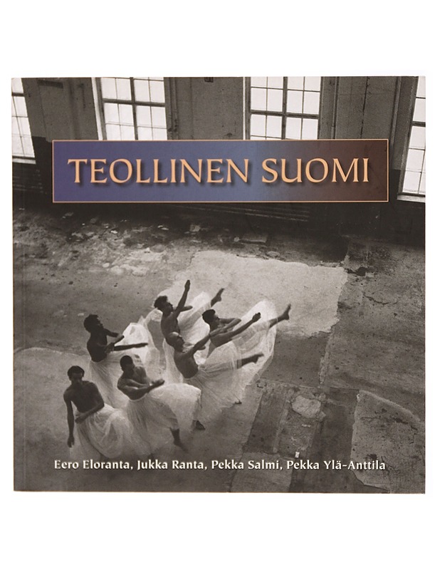 Teollinen Suomi : tuotannon uudistuminen kriisin jälkeen - Eloranta, Eero - Tietokirjat ja oppaat - 10105293797 - 0