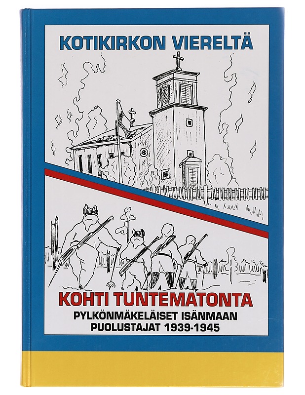 Kotikirkon viereltä kohti tuntematonta : pylkönmäkeläiset isänmaan puolustajat 1939-1945 - Pylkönmäen veteraanit - Elämäkerrat ja muistelmat - 10105293881 - 0