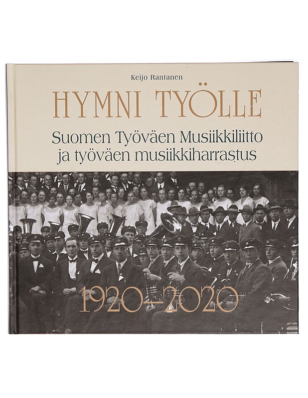 Hymni työlle : Suomen Työväen Musiikkiliitto ja työväen musiikkiharrastus 1920-2020 - Keijo Rantanen - Tietokirjat ja oppaat - 10105293896 - 0