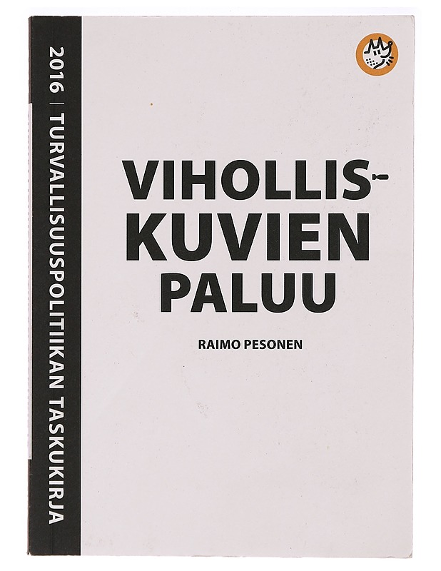 Turvallisuuspolitiikan taskukirja 2016 : viholliskuvien paluu - Raimo Pesonen - Tietokirjat ja oppaat - 10105293977 - 0