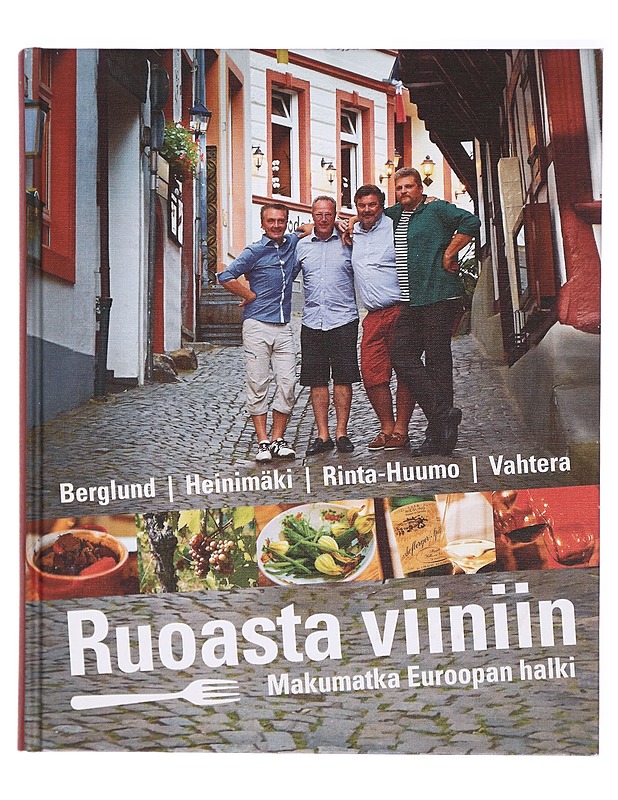 Ruoasta viiniin : makumatka Euroopan halki - Juha Berglund - Ruokakirjat - 10105294182 - 0
