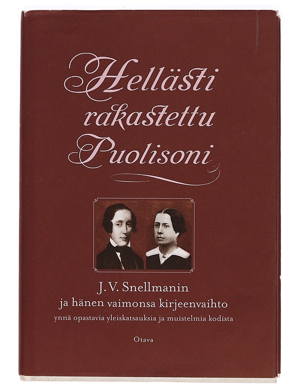 Hellästi rakastettu puolisoni : J. V. Snellmanin ja hänen vaimonsa kirjeenvaihto ynnä opastavia yleiskatsauksia ja muistelmia kodista - Snellman, Johan Vilhelm - Elämäkerrat ja muistelmat - 10105294354 - 0