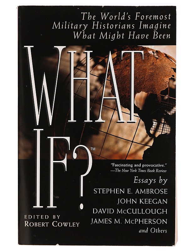 What if? : the world's foremost military historians imagine what might have been - Cowley, Robert - Tietokirjat ja oppaat - 10105294369 - 0