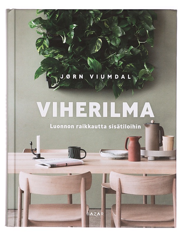 Viherilma : luonnon raikkautta sisätiloihin - Viumdal, Jørn - Tietokirjat ja oppaat - 10105294427 - 0
