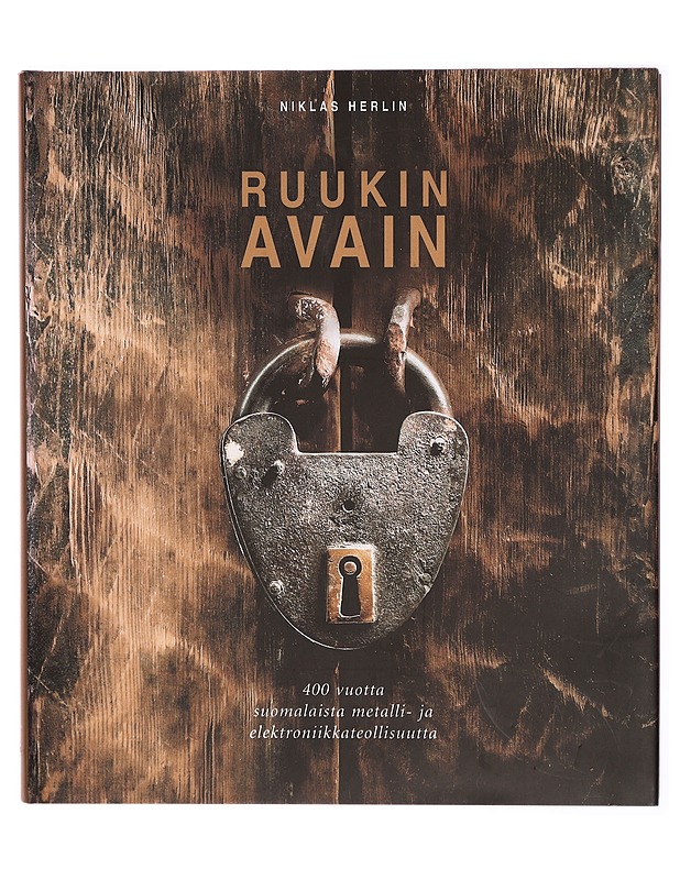 Ruukin avain : 400 vuotta suomalaista metalli- ja elektroniikkateollisuutta - Niklas Herlin - Historiakirjat - 10105294587 - 0