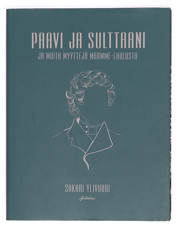 Paavi ja sulttaani ja muita myyttejä Maamme-laulusta - Sakari Ylivuori - Tietokirjat ja oppaat - 10105294601 - 0