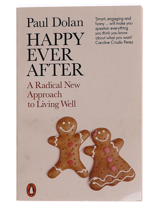 Happy ever after : a radical new approach to living well - Paul Dolan - Tietokirjat ja oppaat - 10105294764 - 0