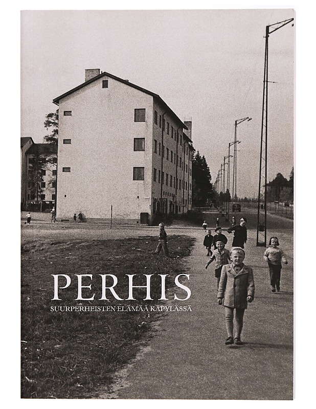 Perhis : suurperheisten elämää Käpylässä - Asta Korppi - Historiakirjat - 10105294876 - 0