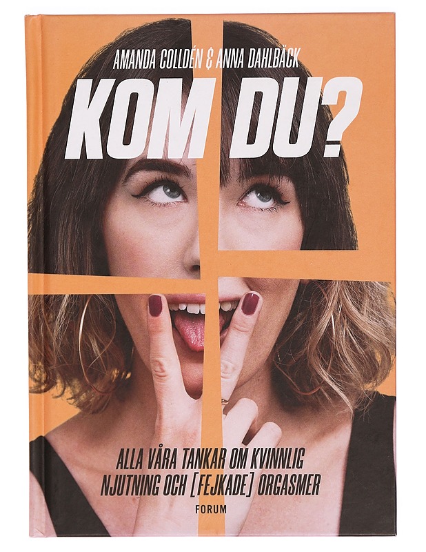 Kom du? : alla våra tankar om kvinnlig njutning och (fejkade) orgasmer - Colldén, Amanda - Tietokirjat ja oppaat - 10105295039 - 0