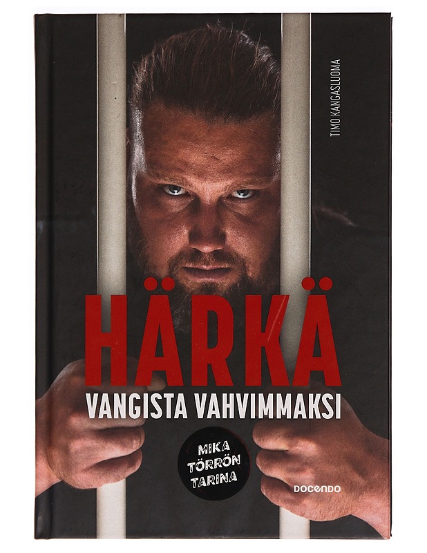 Härkä : vangista vahvimmaksi : Mika Törrön tarina - Timo Kangasluoma - Elämäkerrat ja muistelmat - 10105295082 - 0