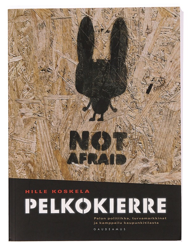 Pelkokierre : pelon politiikka, turvamarkkinat ja kamppailu kaupunkitilasta - Hille Koskela - Tietokirjat ja oppaat - 10105295103 - 0