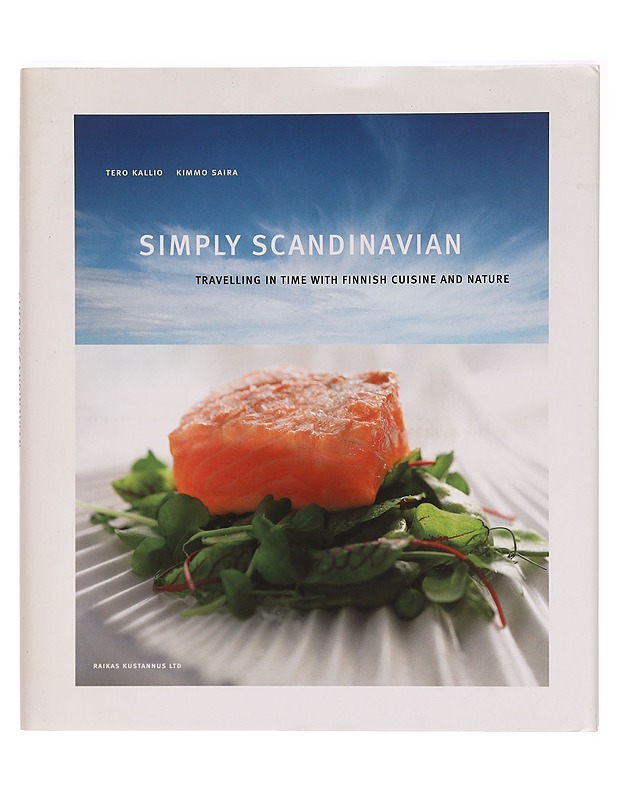 Simply Scandinavian : travelling in time with Finnish cuisine and nature - Kallio, Tero - Ruokakirjat - 10105295175 - 0
