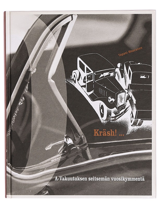 Kräsh! ... ja turvallisesti eteenpäin : A-vakuutuksen seitsemän vuosikymmentä - Tapani Mauranen - Tietokirjat ja oppaat - 10105295380 - 0