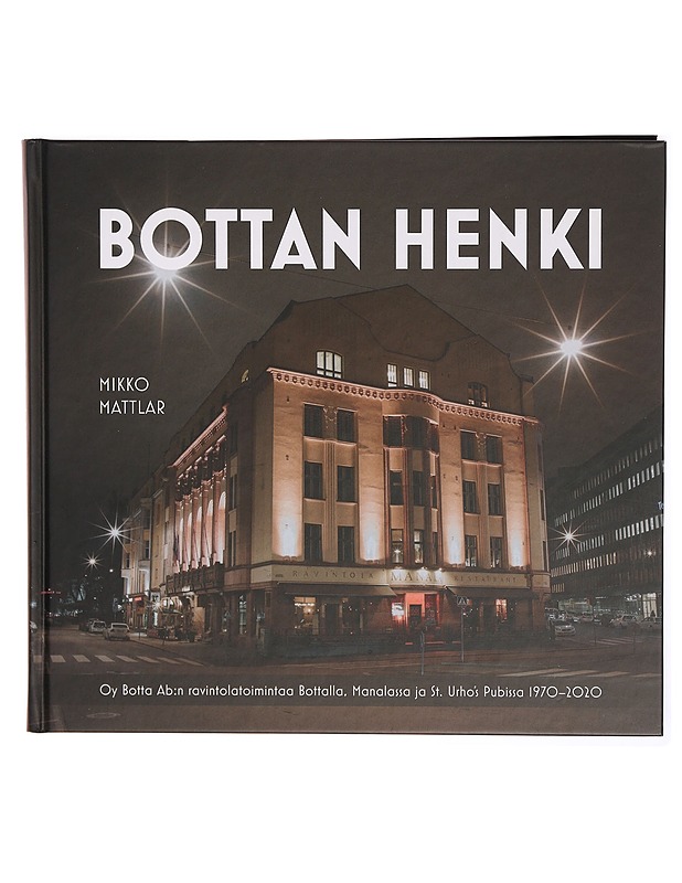 Bottan henki : Oy Botta Ab:n ravintolatoimintaa Bottalla, Manalassa ja St. Urho's Pubissa 1970-2020 - Mikko Mattlar - Historiakirjat - 10105295710 - 0