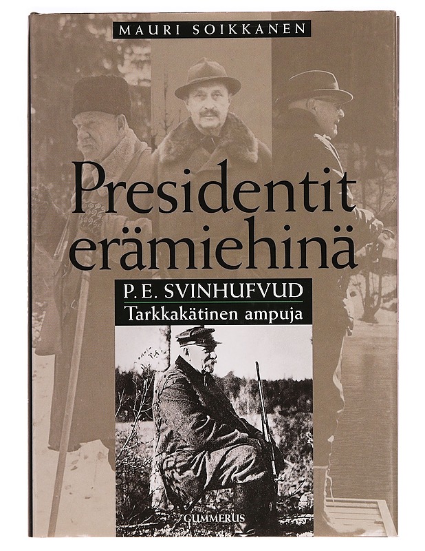 P.E. Svinhufvud: Tarkkakätinen Ampuja - Mauri Soikkanen - Elämäkerrat ja muistelmat - 10105295764 - 0