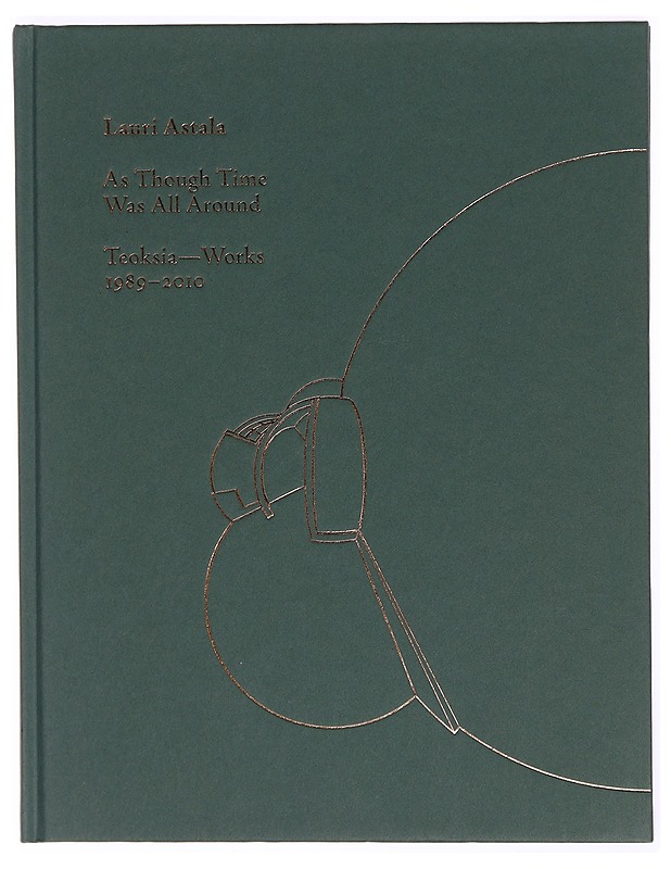 As though time was all around, teoksia- works 1989-2010 - Lauri Astala - Taide- ja kulttuurikirjat - 10105296394 - 0