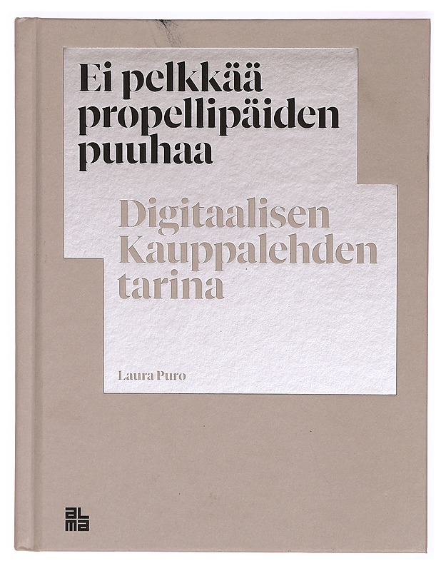 Ei pelkkää propellipäiden puuhaa : digitaalisen Kauppalehden tarina - Laura Puro - Historiakirjat - 10105296545 - 0