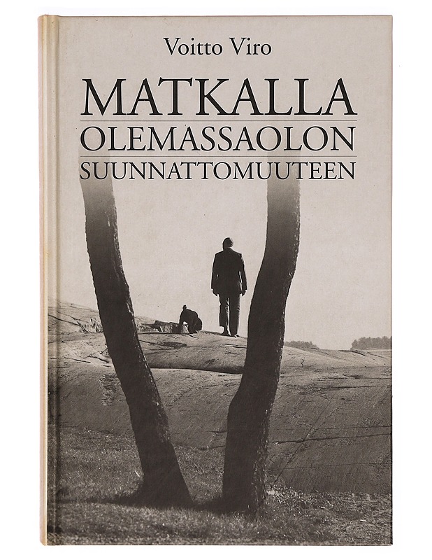 Matkalla olemassaolon suunnattomuuteen : mietteitä, tutkistelua, ajatuksia, ajattelemattomuutta - Voitto Viro - Tietokirjat ja oppaat - 10105296744 - 0