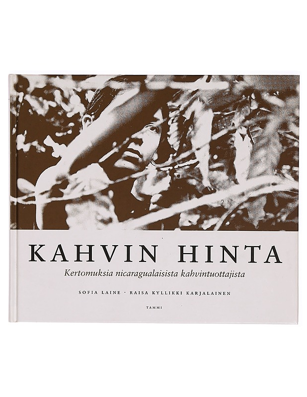 Kahvin hinta : kertomuksia nicaragualaisista kahvintuottajista - Laine, Sofia - Tietokirjat ja oppaat - 10105296788 - 0