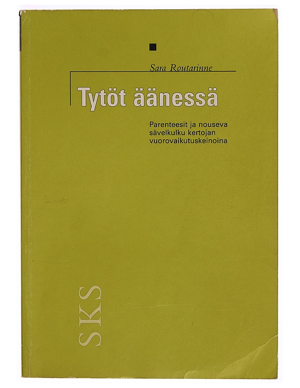 Tytöt äänessä : parenteesit ja nouseva sävelkulku kertojien vuorovaikutuskeinoina - Sara Routarinne - Tietokirjat ja oppaat - 10105296868 - 0