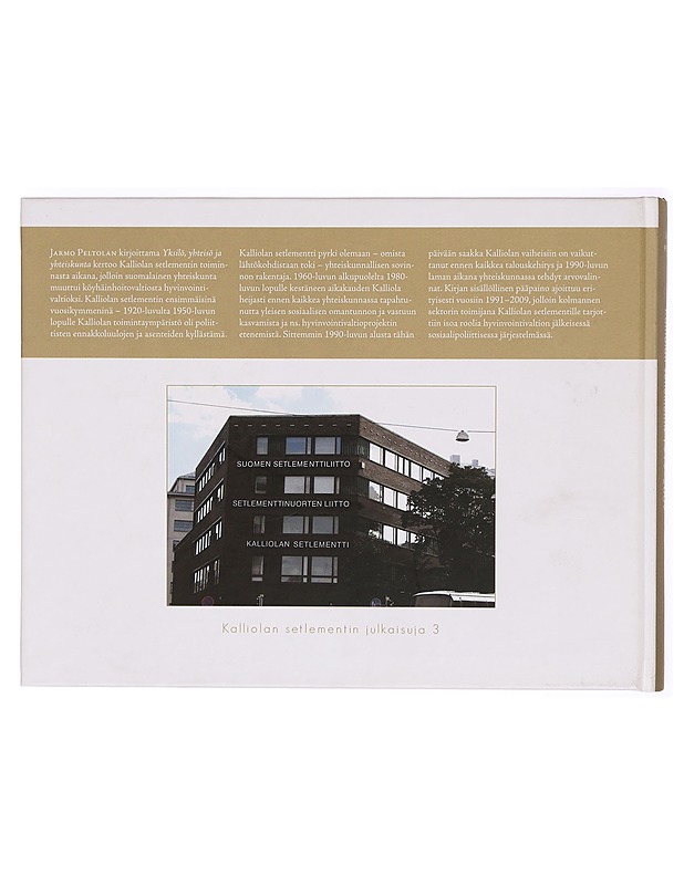 Yksilö, yhteisö ja yhteiskunta : Kalliolan setlementti 1919-2009 - Jarmo Peltola - Historiakirjat - 10105296885 - 1