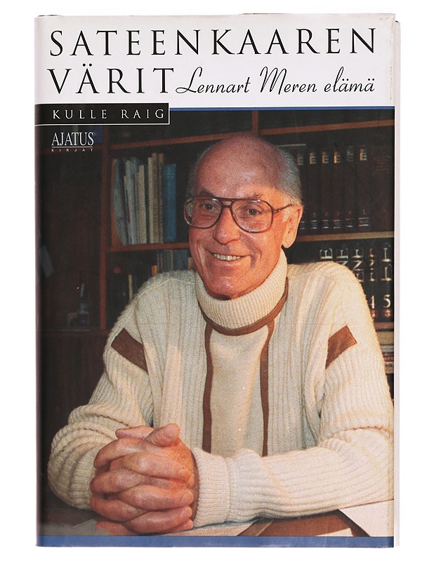 Sateenkaaren värit : Lennart Meren elämä ystävien silmin - Kulle Raig - Elämäkerrat ja muistelmat - 10105296944 - 0