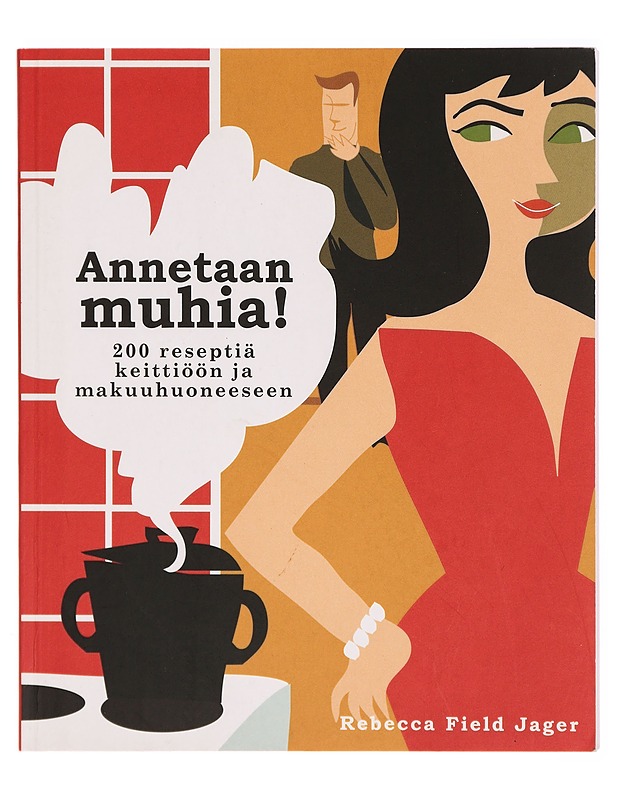 Annetaan muhia! : 200 reseptiä keittiöön ja makuuhuoneeseen - Rebecca Field Jager - Ruokakirjat - 10105296954 - 0