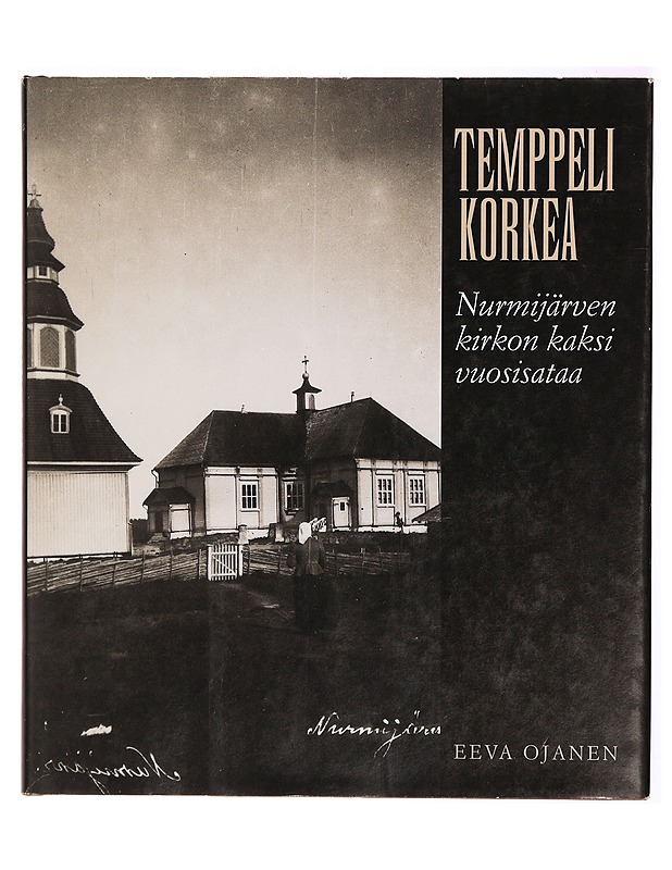Temppeli korkea : Nurmijärven kirkon kaksi vuosisataa - Eeva Ojanen - Historiakirjat - 10105297087 - 0