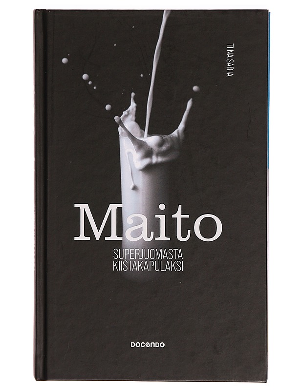 Maito : superjuomasta kiistakapulaksi - Tiina Sarja - Ruokakirjat - 10105297118 - 0