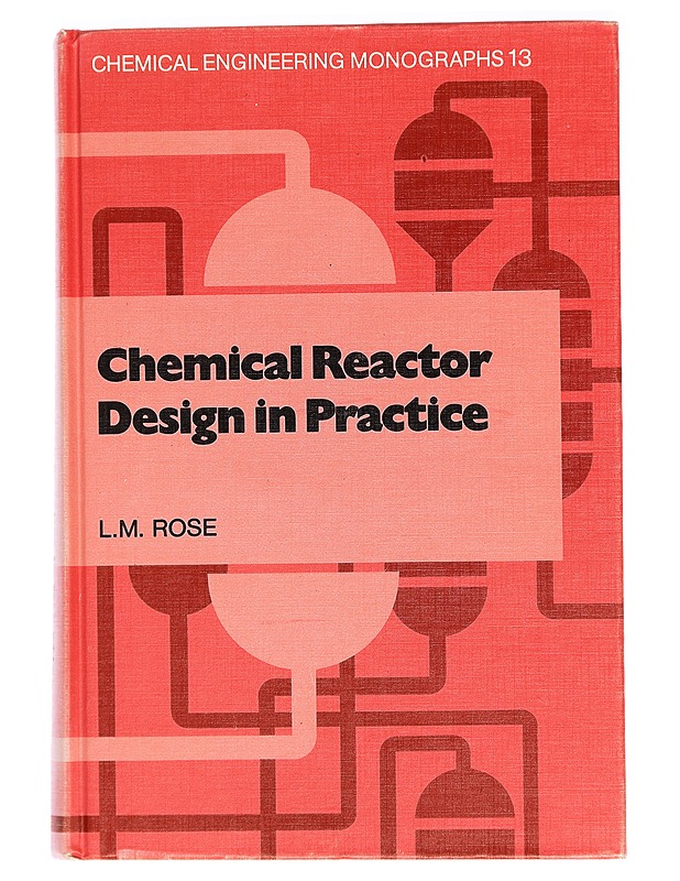 Chemical reactor design in practice - L. M. Rose - Tietokirjat ja oppaat - 10105297647 - 0